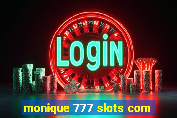 monique 777 slots com